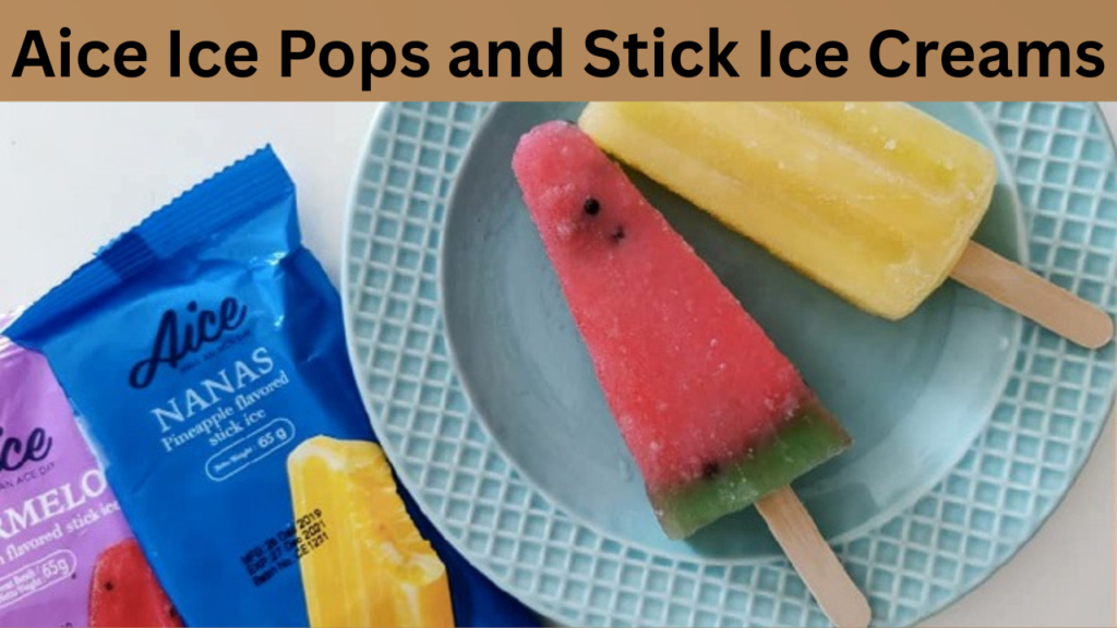 Aice Ice Pops and Stick Ice Creams