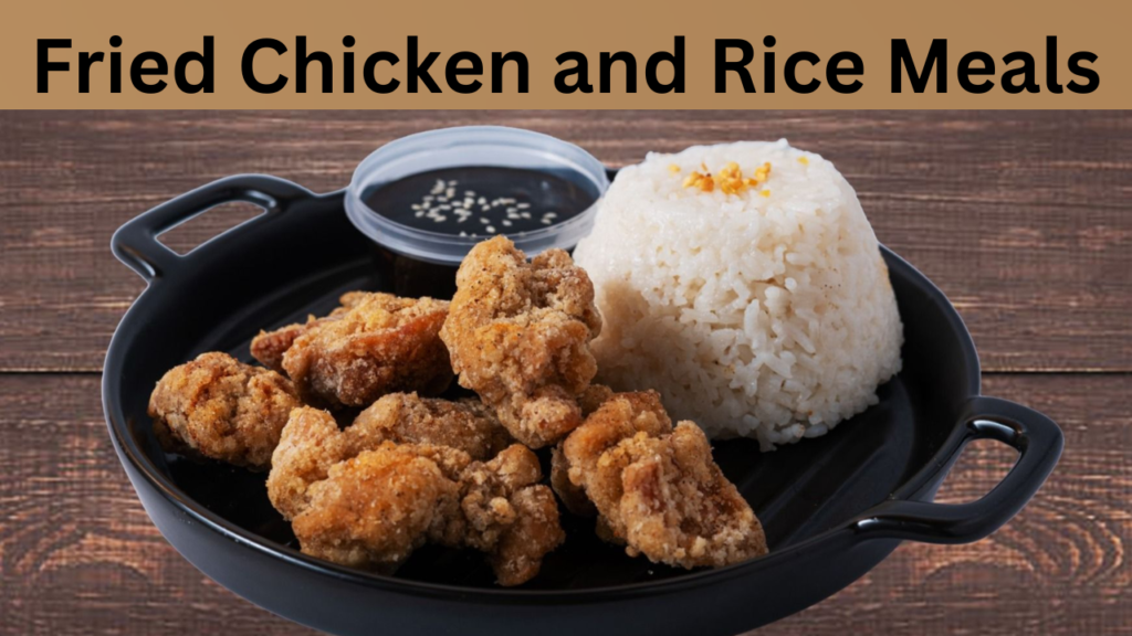 Fried Chicken and Rice Meals