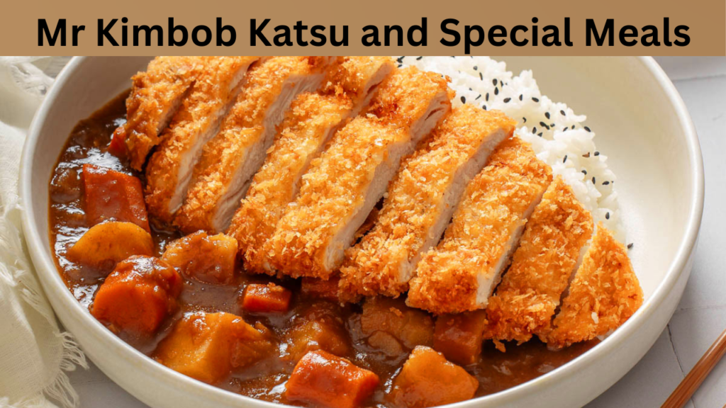 Mr Kimbob Katsu and Special Meals