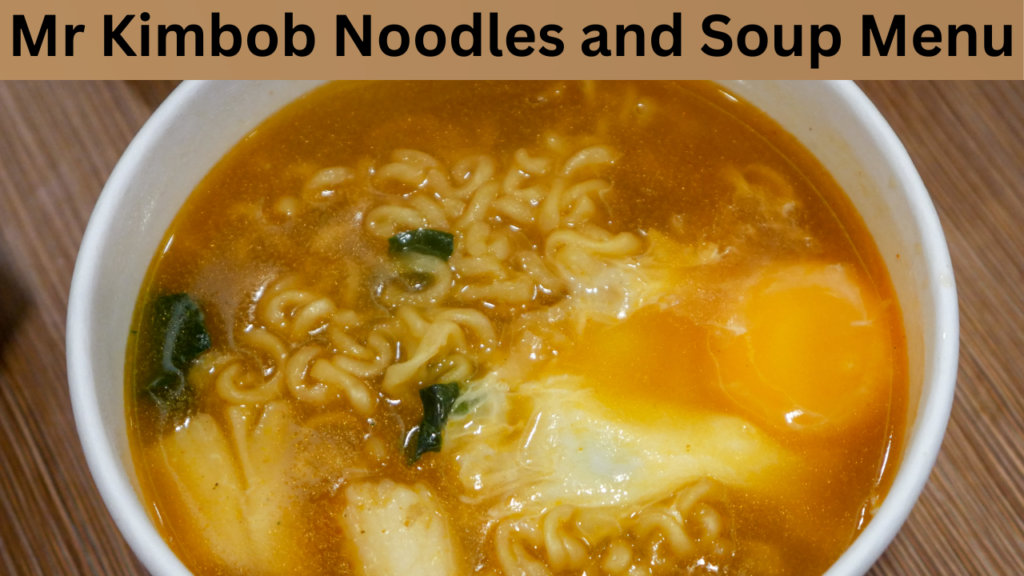 Mr Kimbob Noodles and Soup Menu