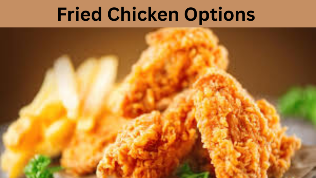 Fried Chicken Options  