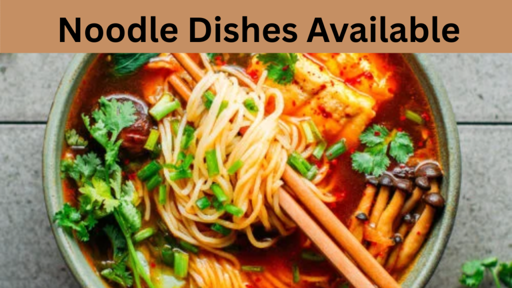 Noodle Dishes Available