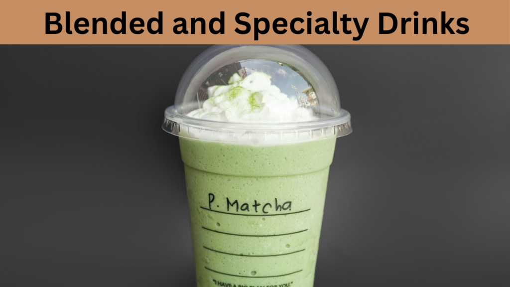 Blended and Specialty Drinks  
