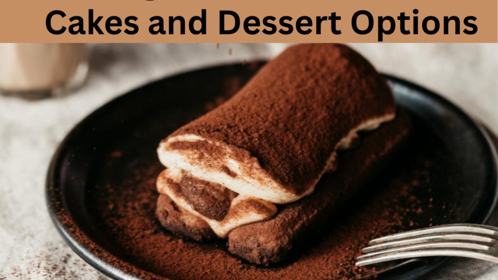 Cakes and Dessert Options
