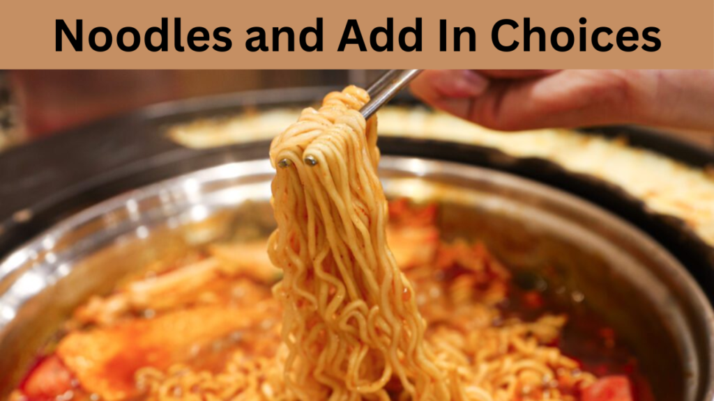 Noodles and Add In Choices