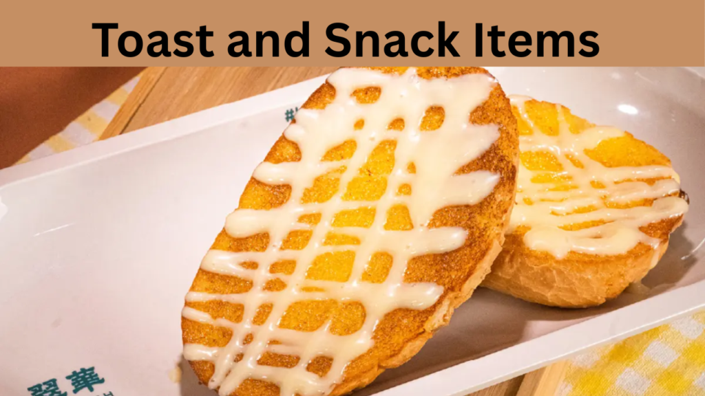 Toast and Snack Items