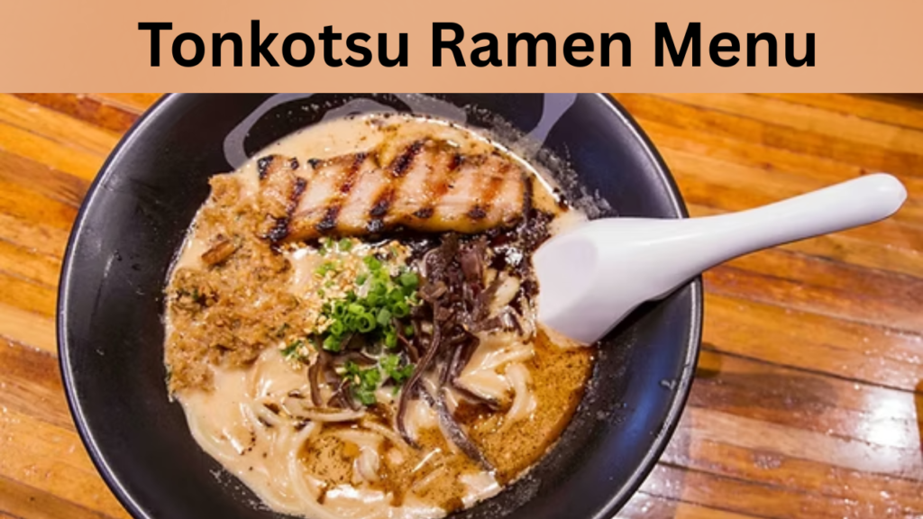 Tonkotsu Ramen Menu