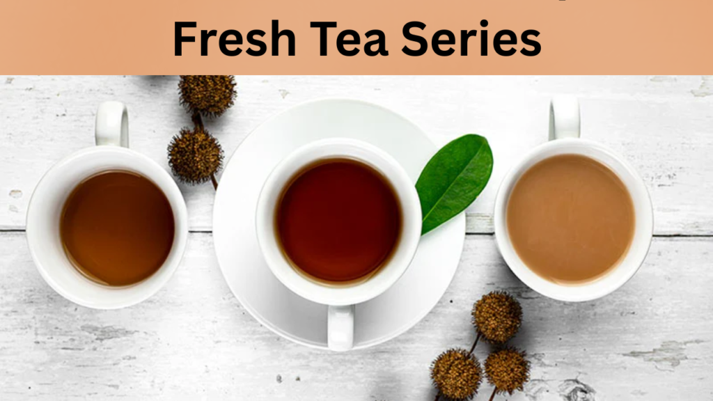 Fresh Tea Series