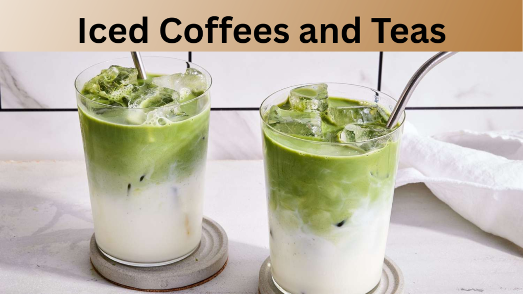 Iced Coffees and Teas