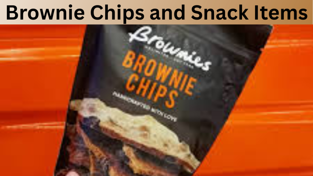 Brownie Chips and Snack Items