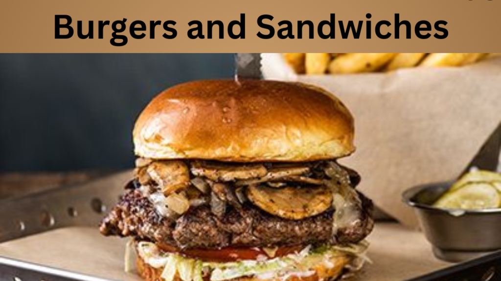 Burgers and Sandwiches