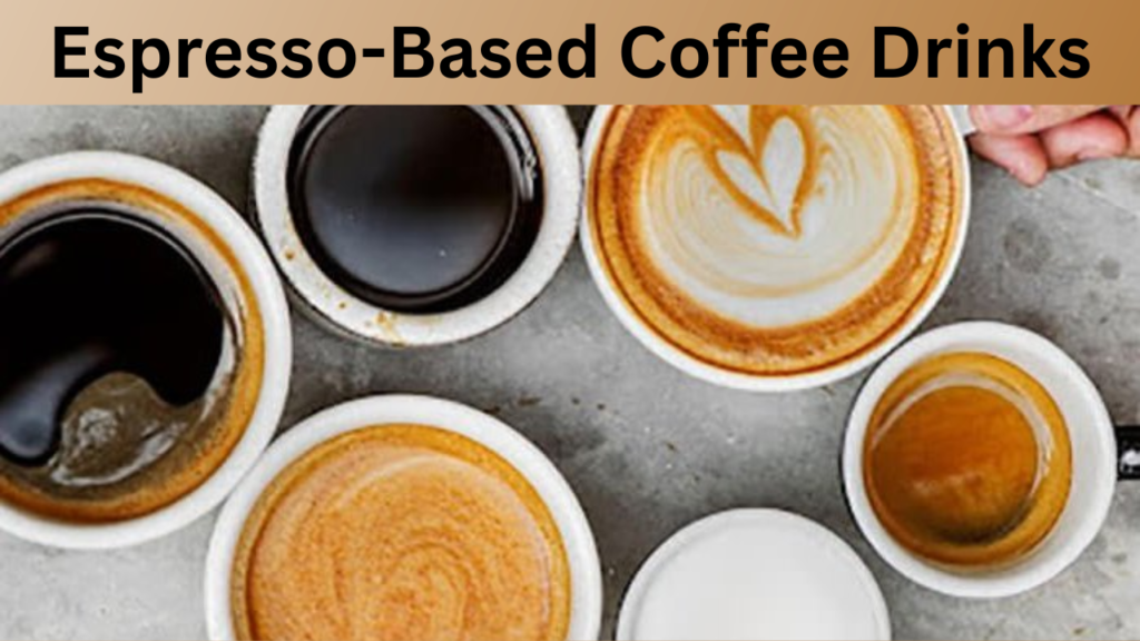 Espresso-Based Coffee Drinks