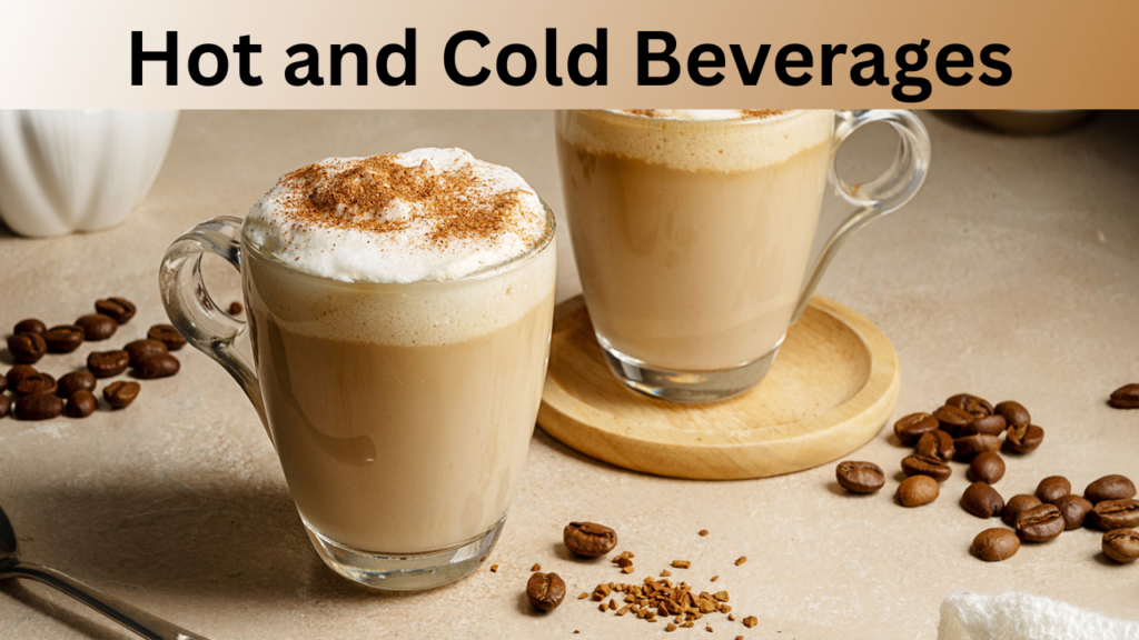 Hot and Cold Beverages