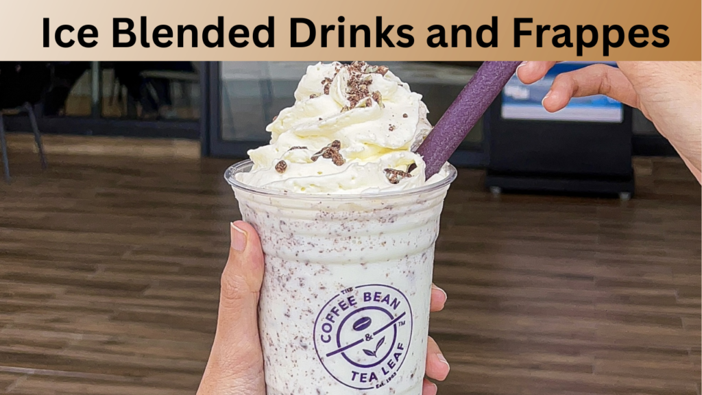 Ice Blended Drinks and Frappes
