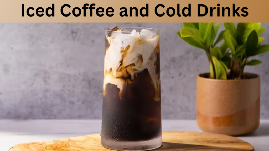Iced Coffee and Cold Drinks
