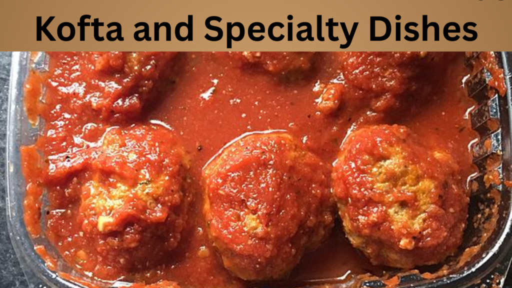 Kofta and Specialty Dishes