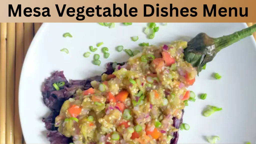 Mesa Vegetable Dishes Menu