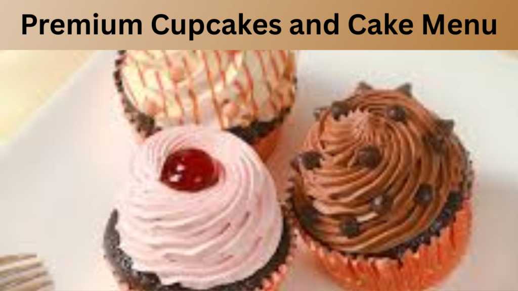 Premium Cupcakes and Cake Menu