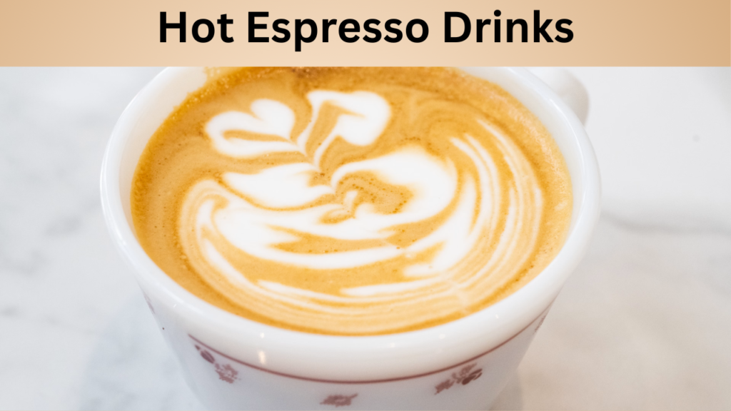 Hot Espresso Drinks
