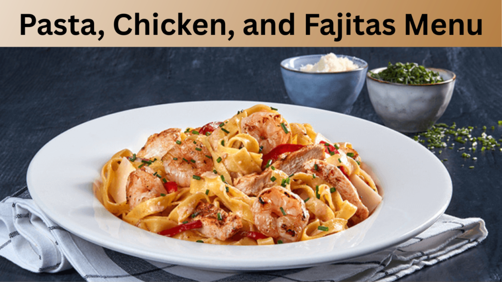 Pasta, Chicken, and Fajitas Menu