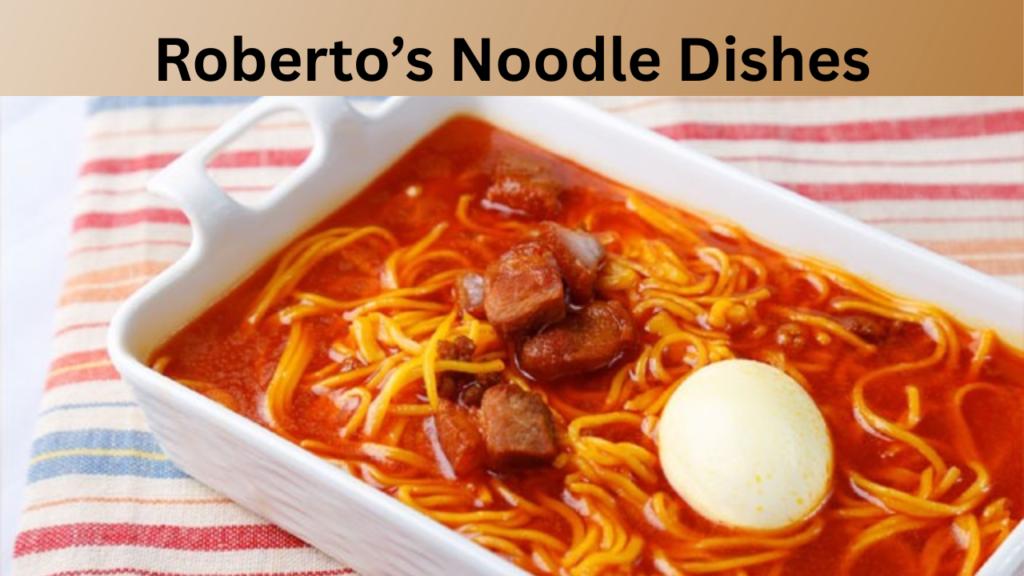 Roberto’s Noodle Dishes