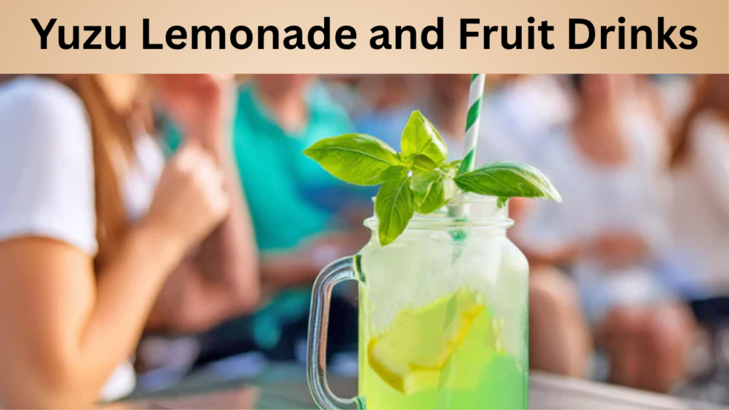 Yuzu Lemonade and Fruit Drinks