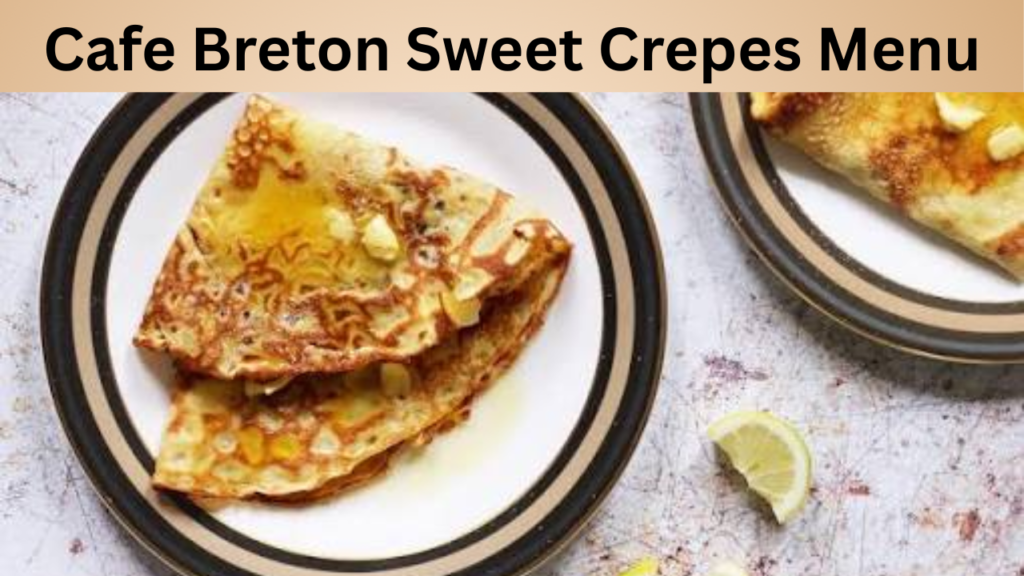 Cafe Breton Sweet Crepes Menu
