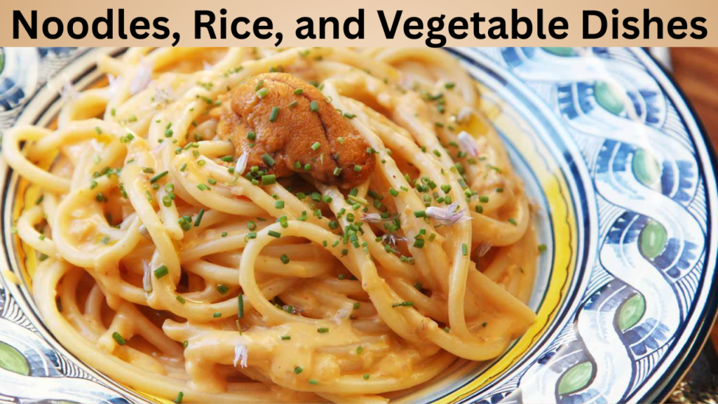 Noodles, Rice, and Vegetable Dishes