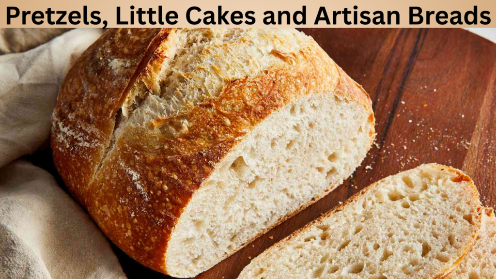 Pretzels, Little Cakes and Artisan Breads