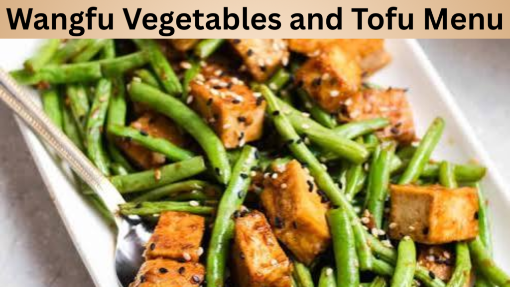 Wangfu Vegetables and Tofu Menu
