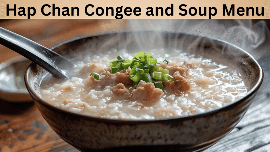 Hap Chan Congee and Soup Menu